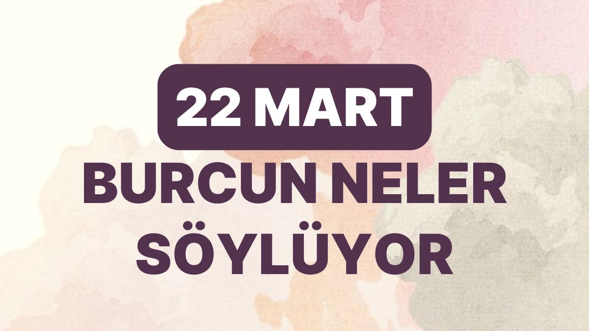 Günlük Burç Yorumuna Nazaran 22 Mart Çarşamba Günün Nasıl Geçecek?