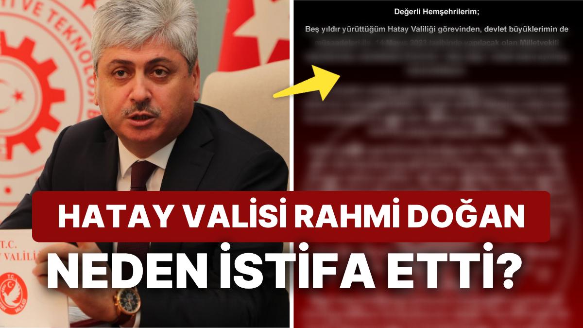 Hatay Valisi Rahmi Doğan Kimdir? Rahmi Doğan İstifa mı Etti, Neden Gündemde?