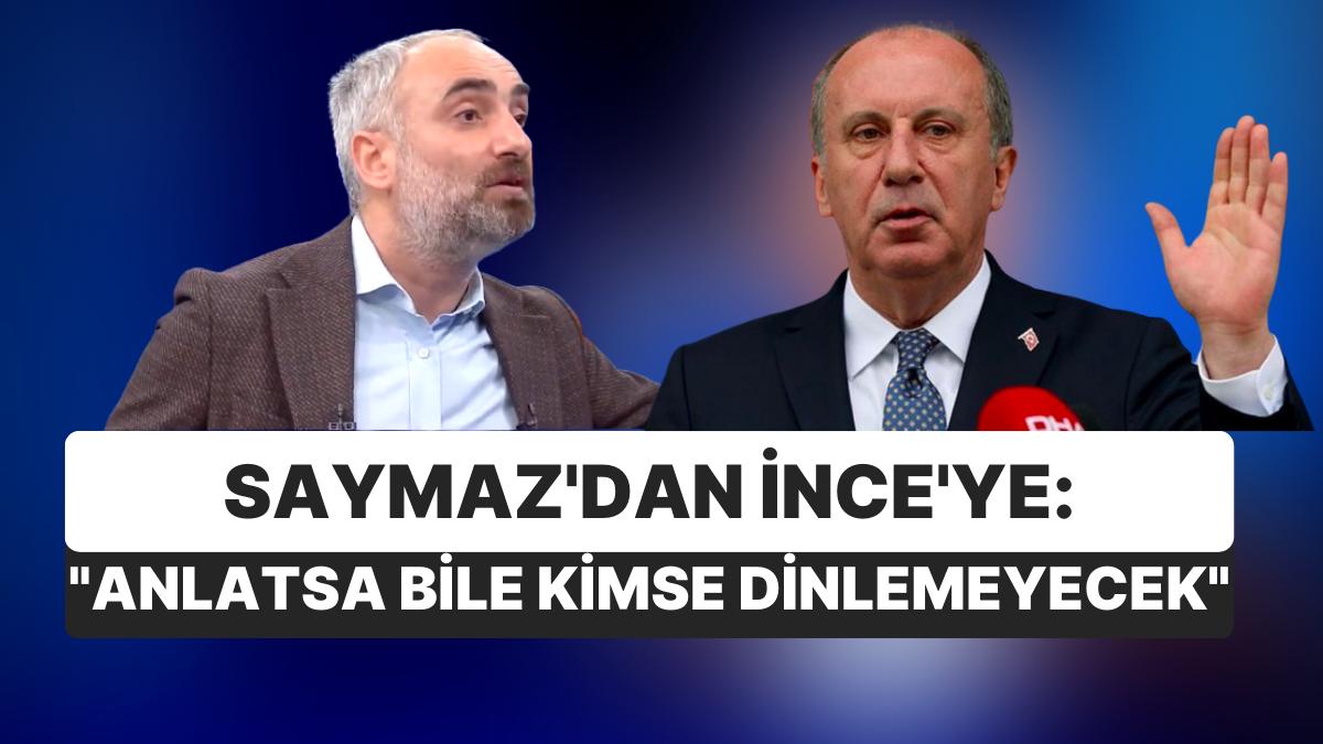 İsmail Saymaz'dan Muharrem İnce'ye: "Yalan Söylüyor, İftira Atıyor, Kara Çalıyor"