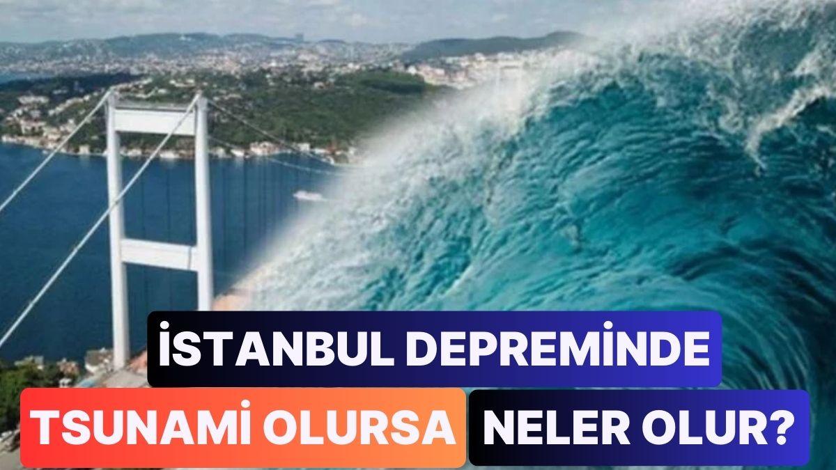 İstanbul Sarsıntısı Olursa Tsunami Olur mu? İstanbul İçin Yeni Tsunami Senaryosu