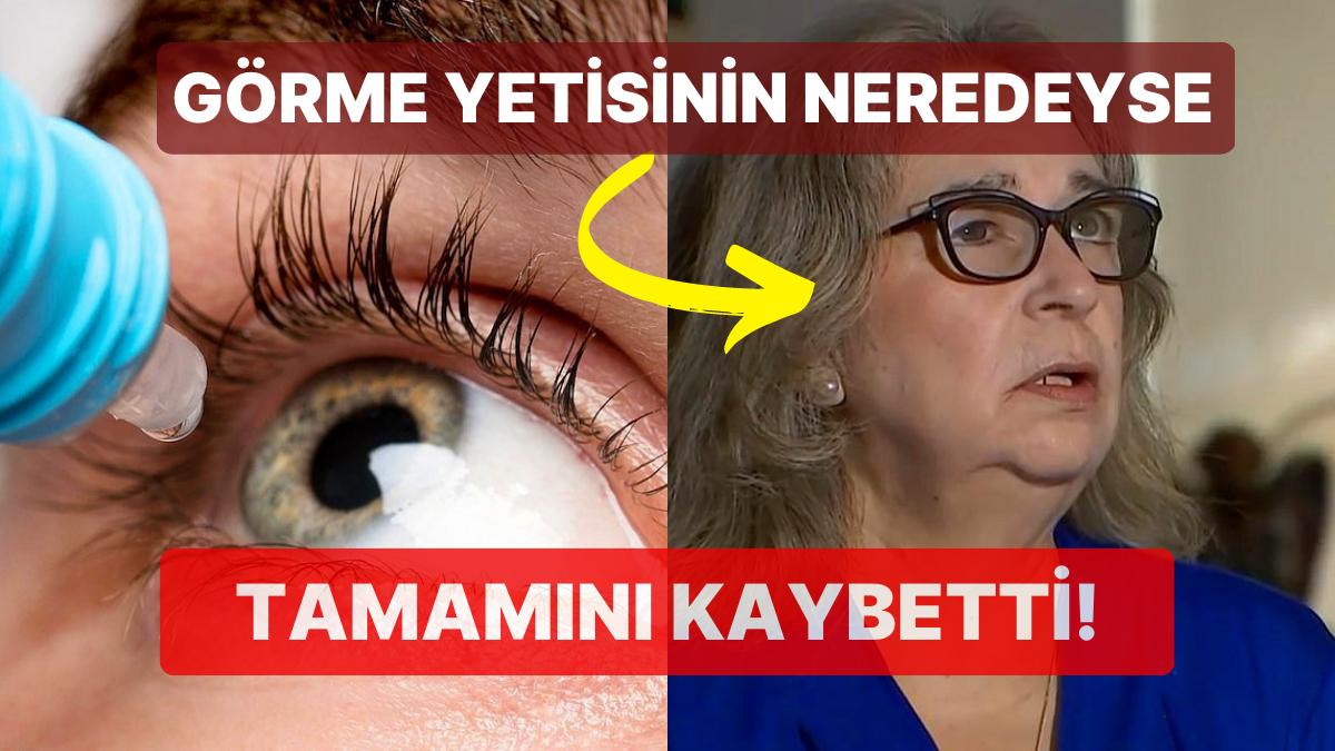 Kullandığı Yapay Gözyaşı Nedeniyle Bir Gözünü Büsbütün Kaybeden Bayanın Akıllara Sakinlik Veren Öyküsü