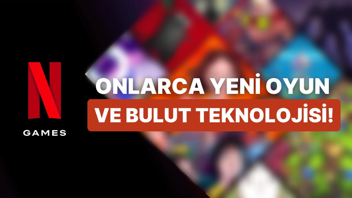 Netflix'ten 40 Yeni Oyun Geliyor: Maksat Bulut Sistemiyle Tüm Platformlar