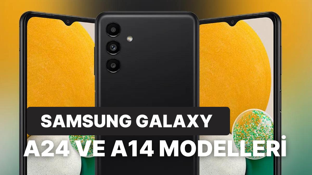 Samsung Galaxy A14 ve A24 Türkiye'de Satışa Çıktı: Galaxy A14 ve A24 Fiyatı Ne Kadar? Özellikleri Neler?