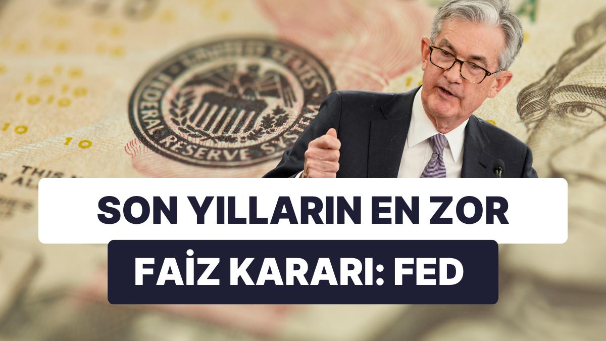 Sürprizi Olmayan Merkez Bankası: Son Yılların En Şiddetli Toplantısını Yapan Fed Faiz Kararını Açıkladı