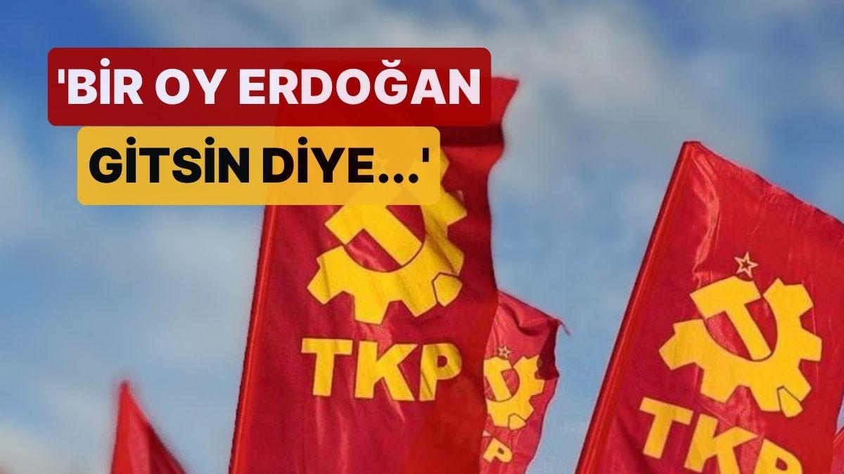 TKP'nin Seçim Stratejisi Muhakkak Oldu: 'Bir Oy Erdoğan Gitsin Diye, Bir Oy TKP'ye'