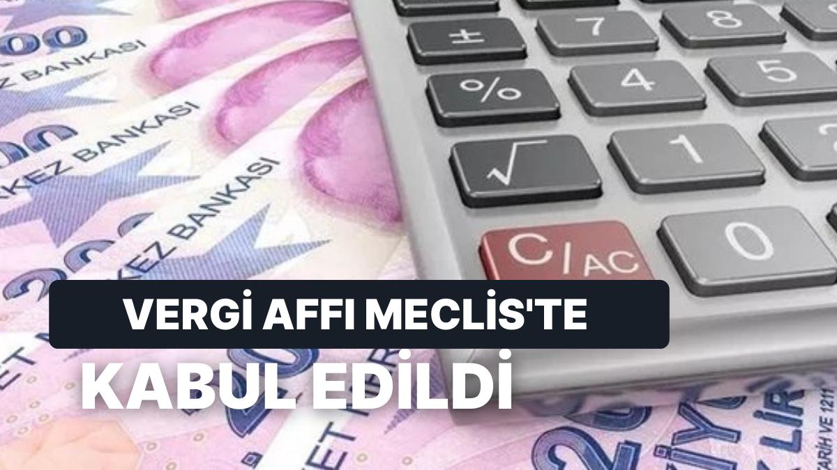 Vergi Borcu Yasası Meclis'te Kabul Edildi: Vergi Affı Yapılandırması Neleri Kapsıyor? Müracaat Nasıl Yapılır?