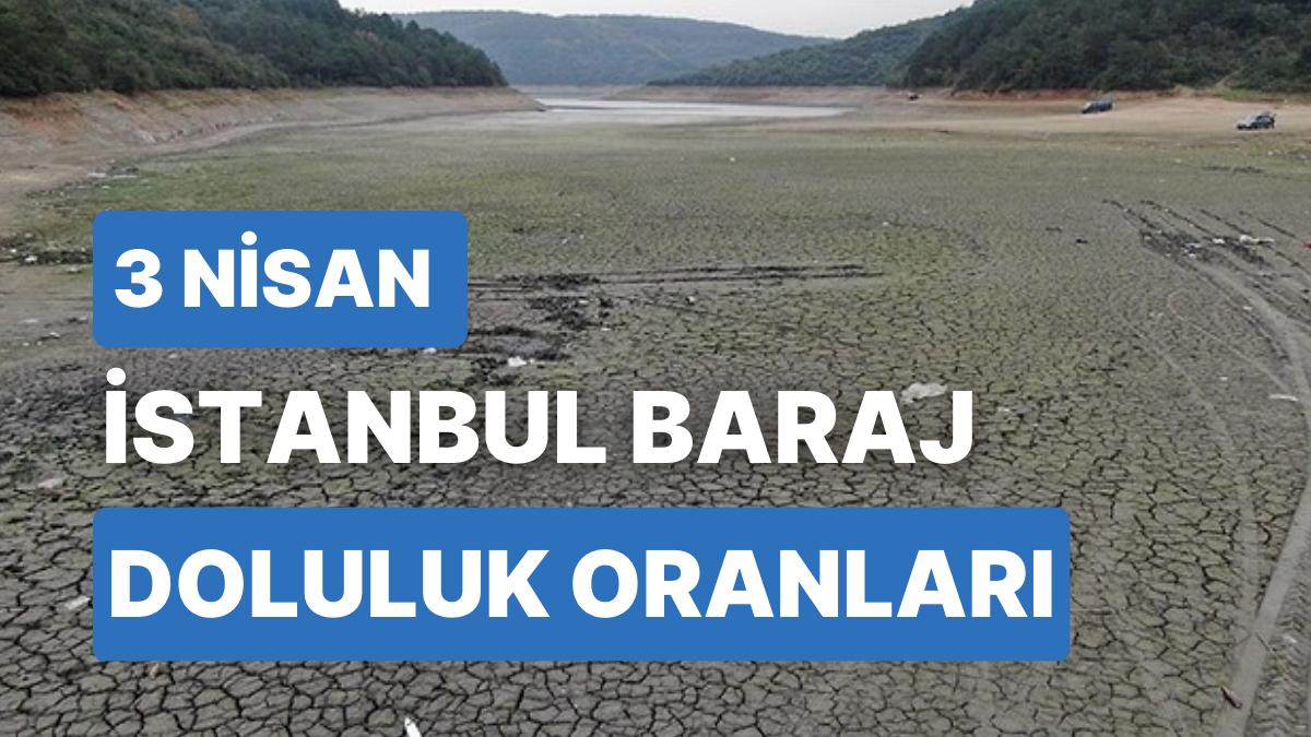 3 Nisan Pazartesi İstanbul Baraj Doluluk Oranlarında Son Durum: İstanbul’da Barajların Yüzde Kaçı Dolu?