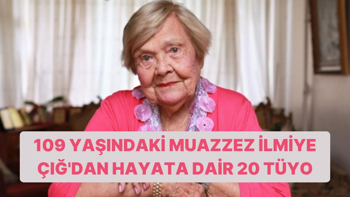 109 Yaşındaki Muazzez İlmiye Çığ’dan Manalı Bir Hayat Yaşamak İçin 20 Tüyo