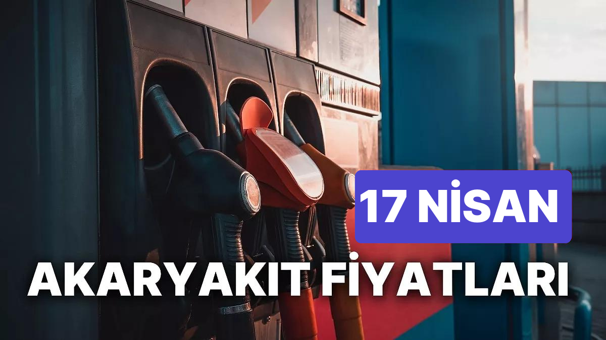 17 Nisan Pazartesi Aktüel Akaryakıt Fiyatları: Brent Petrol, LPG, Motorin, Akaryakıt Fiyatı Ne Kadar Oldu?