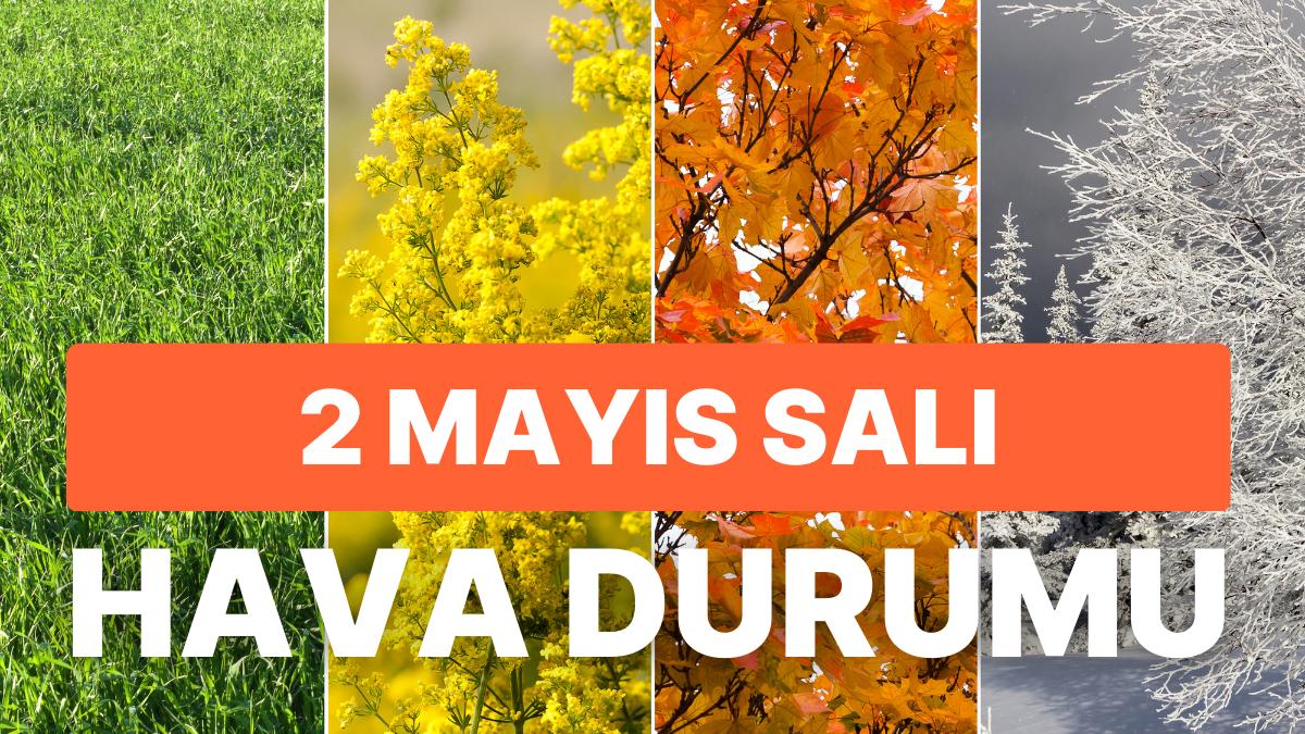 2 Mayıs Salı Hava Durumu: Bugün Hava Nasıl, Yağmur Yağacak mı? İstanbul, Ankara, İzmir ve Vilayet İl Hava Durumları