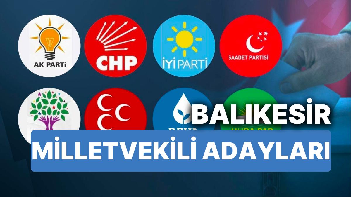 2023 Balıkesir Milletvekili Adayları: AKP, CHP, MHP, ÂLÂ Parti, TİP, MP, YSP 28. Periyot Milletvekili Adayları