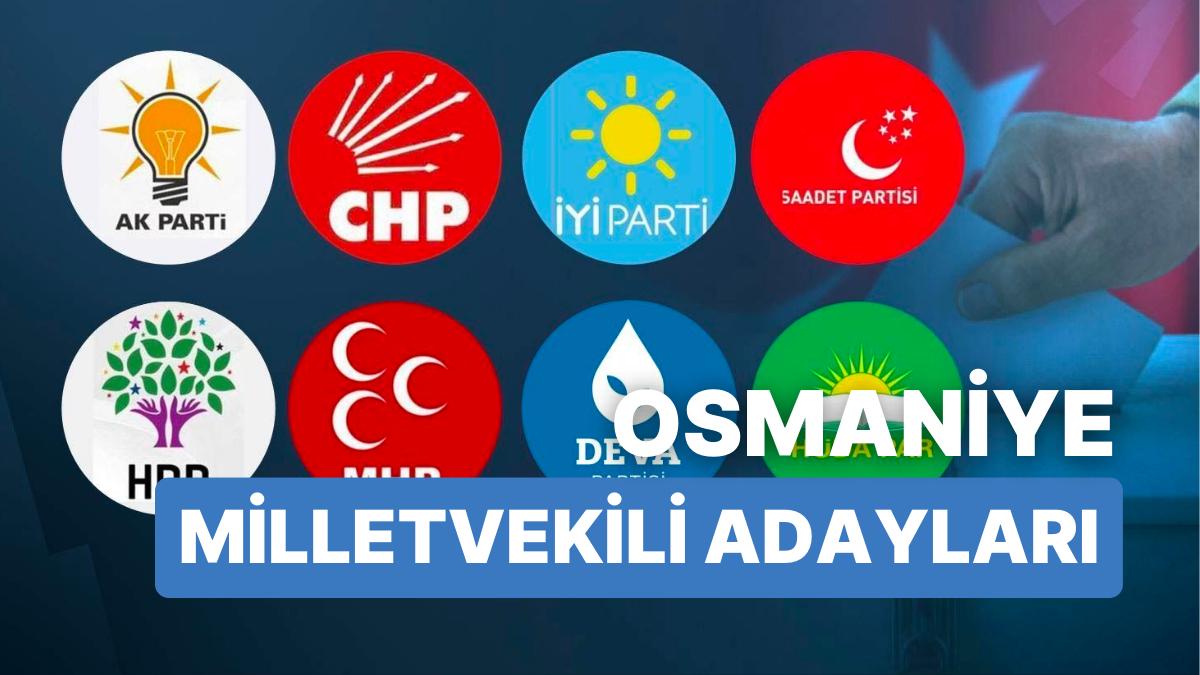 2023 Osmaniye Milletvekili Adayları: AKP, CHP, MHP, YETERLİ Parti, MP, TİP, YSP 28. Periyot Milletvekili Adayları