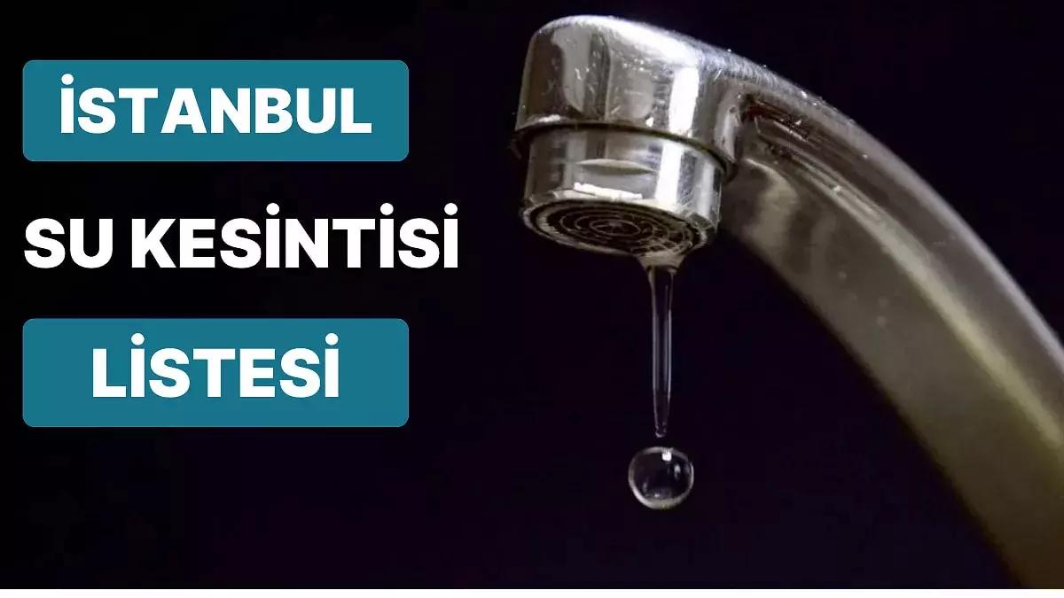 26 Nisan Çarşamba İstanbul'da Hangi İlçelerde Su Kesintisi Yaşanacak? 26 Nisan Çarşamba Su Kesinti Adresleri