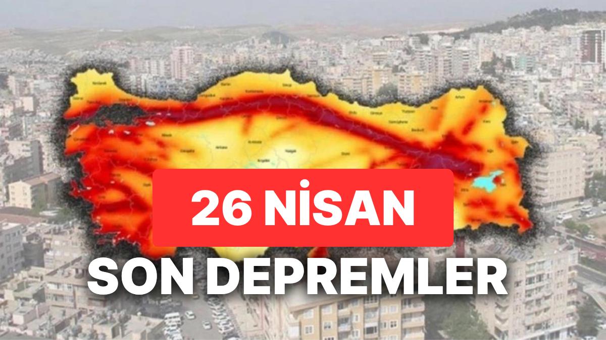 26 Nisan Yeniden Zelzele mi Oldu? AFAD ve Kandilli Rasathanesi Son Sarsıntılar Listesi Sorgulama Ekranı