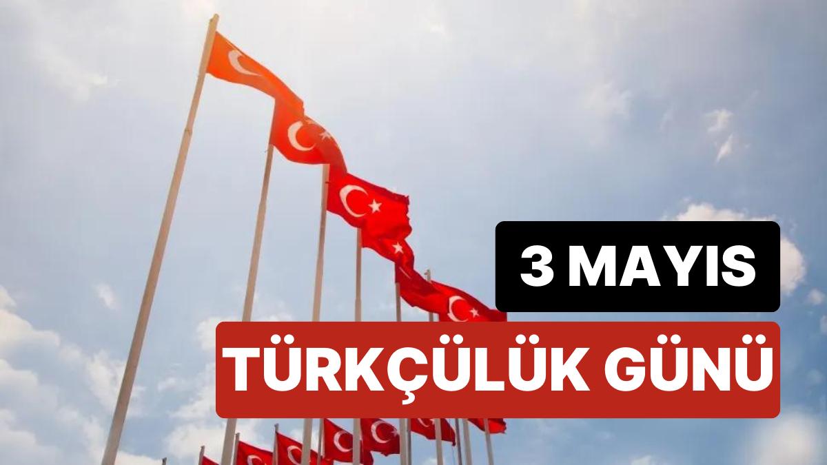 3 Mayıs Türkçülük Günü Nedir? 3 Mayıs Türkçülük Günü Nasıl Ortaya Çıktı?