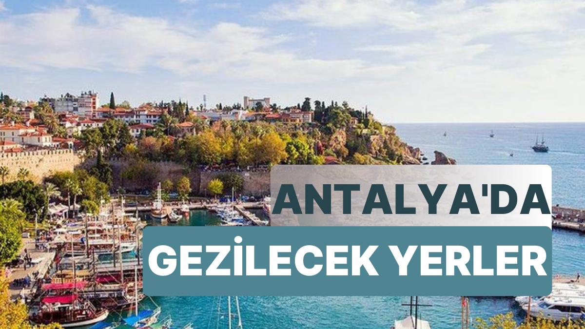 Antalya’da Gezilecek Yerler: Antalya'nın Müzelerinden Kanyonlarına Seyahat Rehberi