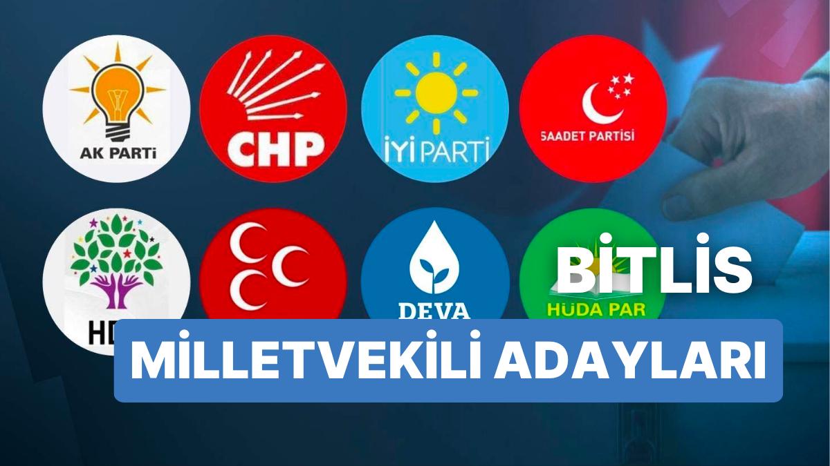 Bitlis Milletvekili Adayları: AKP, CHP, MHP, ÂLÂ Parti, MP, TİP, YSP 28. Periyot Milletvekili Adayları 2023