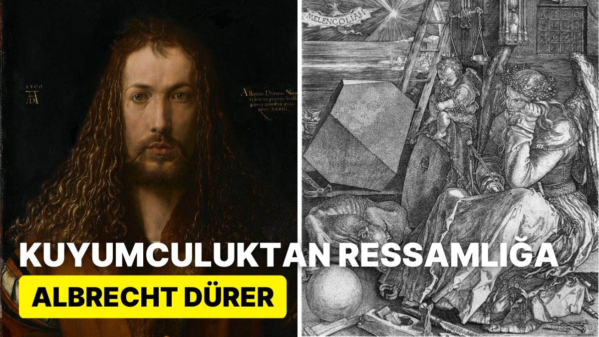 Çocukluğunda Dehası Keşfedilen Rönesans'ın Ayrıntı Ustası Albrecht Dürer'in Farklı Hayatı ve Yapıtları