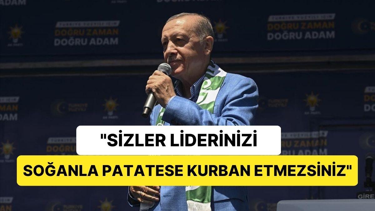 Erdoğan: "Sizler Başkanınızı Ne Soğana Ne Patatese Kurban Etmezsiniz"