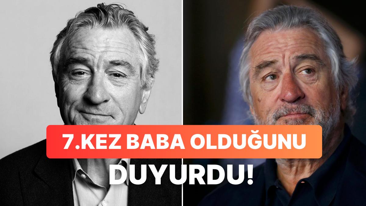 Hollywood Yıldızı Robert De Niro'dan Şaşırtan Haber: 79. Yaşındaki Oyuncu 7.Kez Baba Oldu!