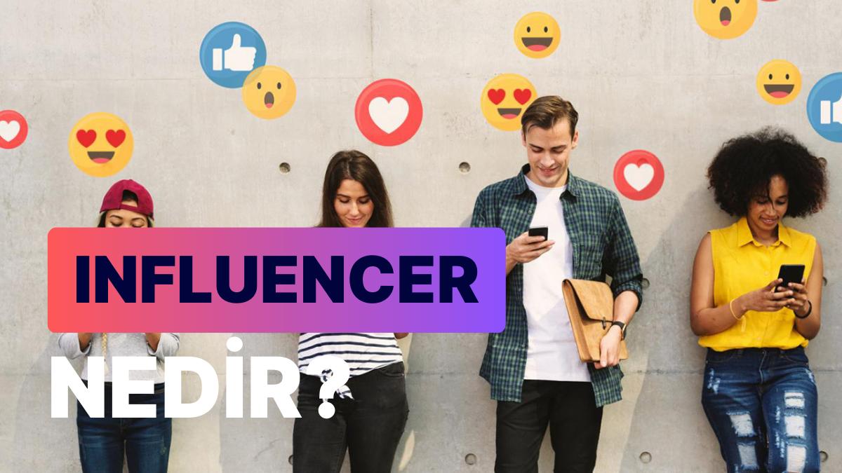 Influencer Olmak: Çağın Tanınan Mesleklerinden Influencerlık Hakkında Merak Edilen Her Şey