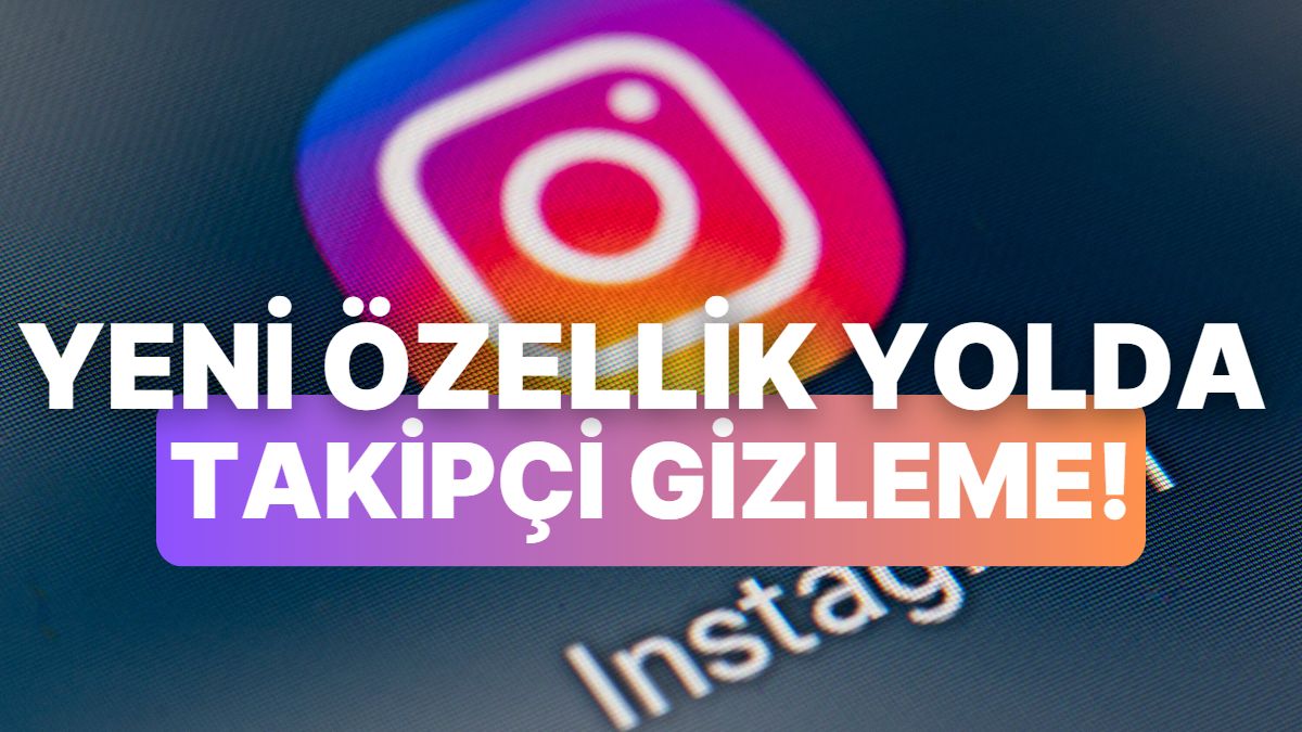 Instgram'a Takipçi Listesi Gizleme Özelliği Geliyor: Nasıl Kullanılacak?