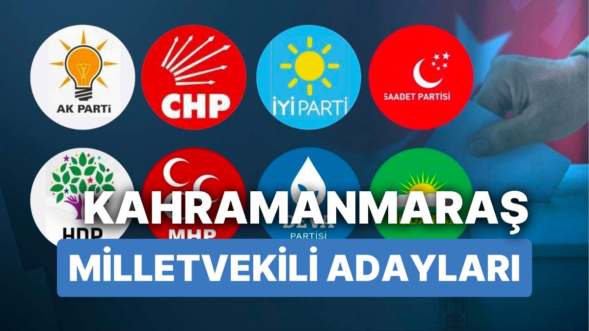 Kahramanmaraş Milletvekili Adayları: AKP, CHP, MHP, UYGUN Parti, MP, YSP 28. Devir Milletvekili Adayları 2023