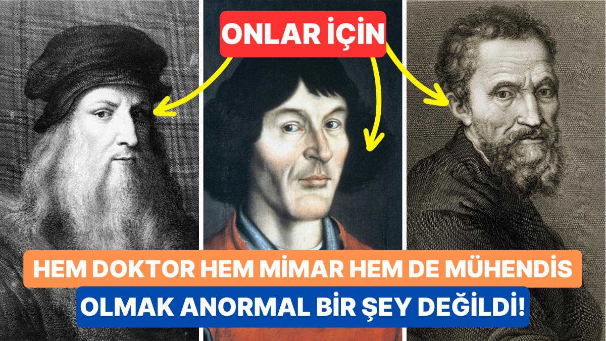 Mirasları Hâlâ Yaşıyor ve Yüzyıllar Boyunca Yaşamaya Devam Edecek: Rönesans Devrinin En Etkileyici 10 İsmi