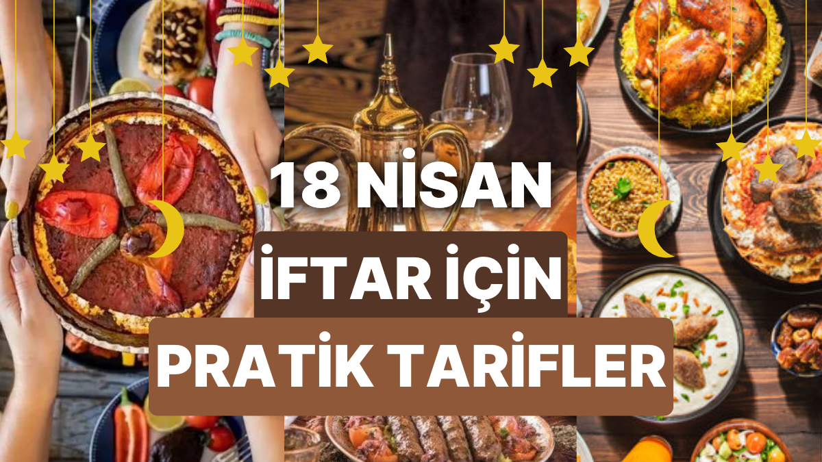 Ramazanın Son Günlerini Şenlendirecek Yemekler: Lezzetine Doyum Olmayan 30 Dakikada Hazırlanan 10 İftar Tanımı