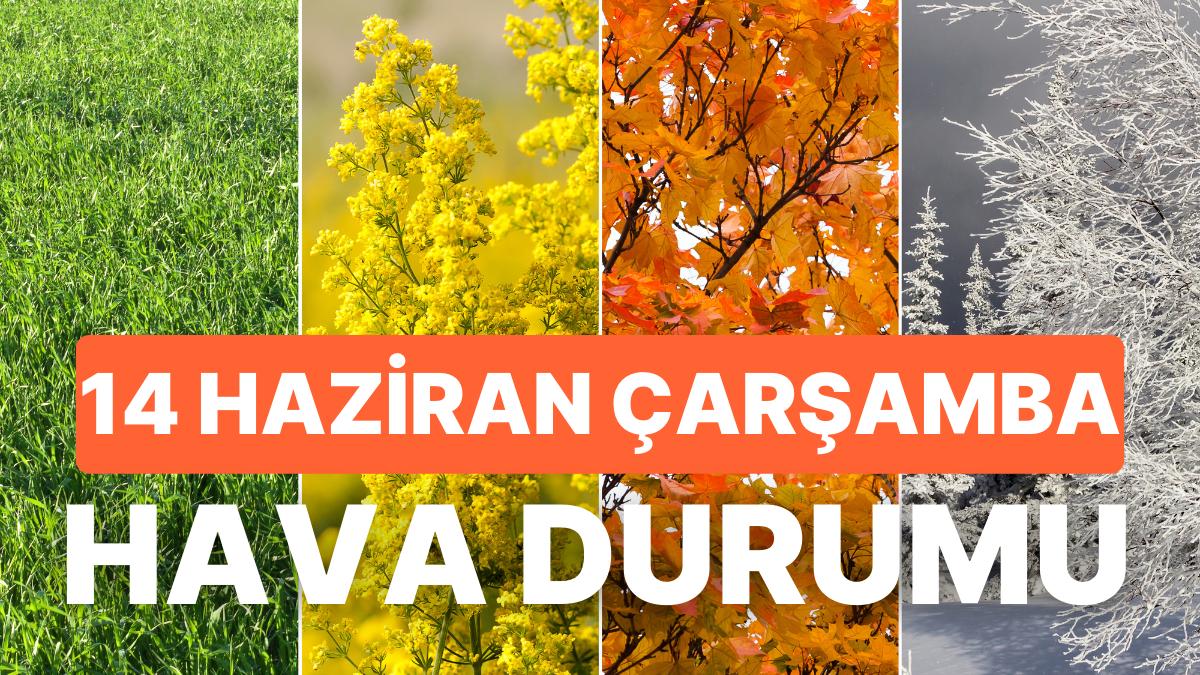 14 Haziran Çarşamba Hava Durumu: Bugün Hava Nasıl? İstanbul, Ankara, İzmir ve Vilayet İl Hava Durumu