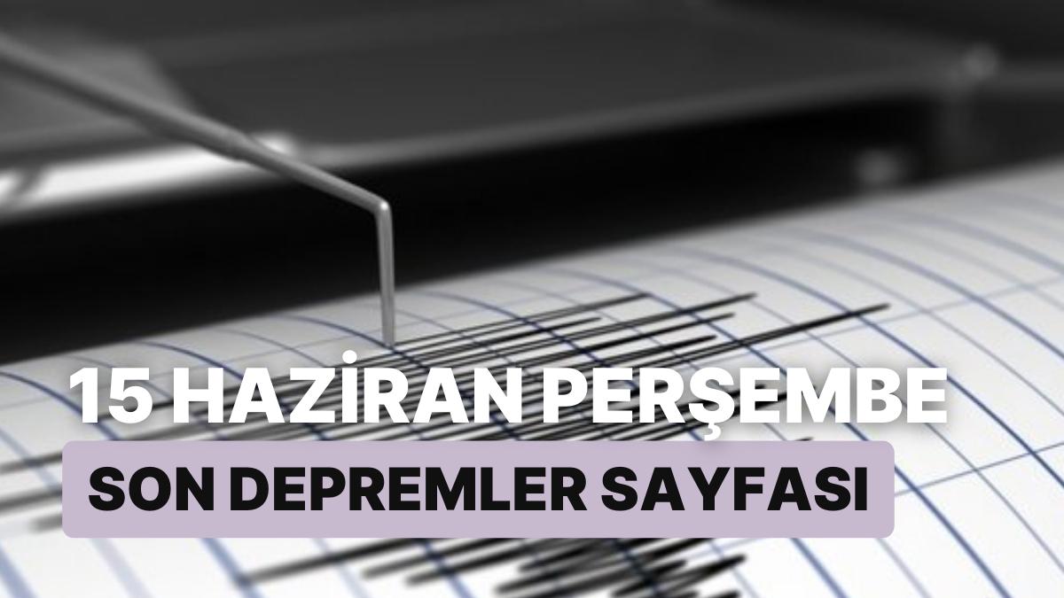 15 Haziran Perşembe Kandilli Rasathanesi ve AFAD Son Zelzeleler: Niğde'de Peş Peşe Deprem!