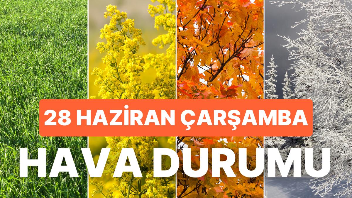 28 Haziran Çarşamba Hava Durumu: Bugün Hava Nasıl Olacak? Yağmur Yağacak mı?