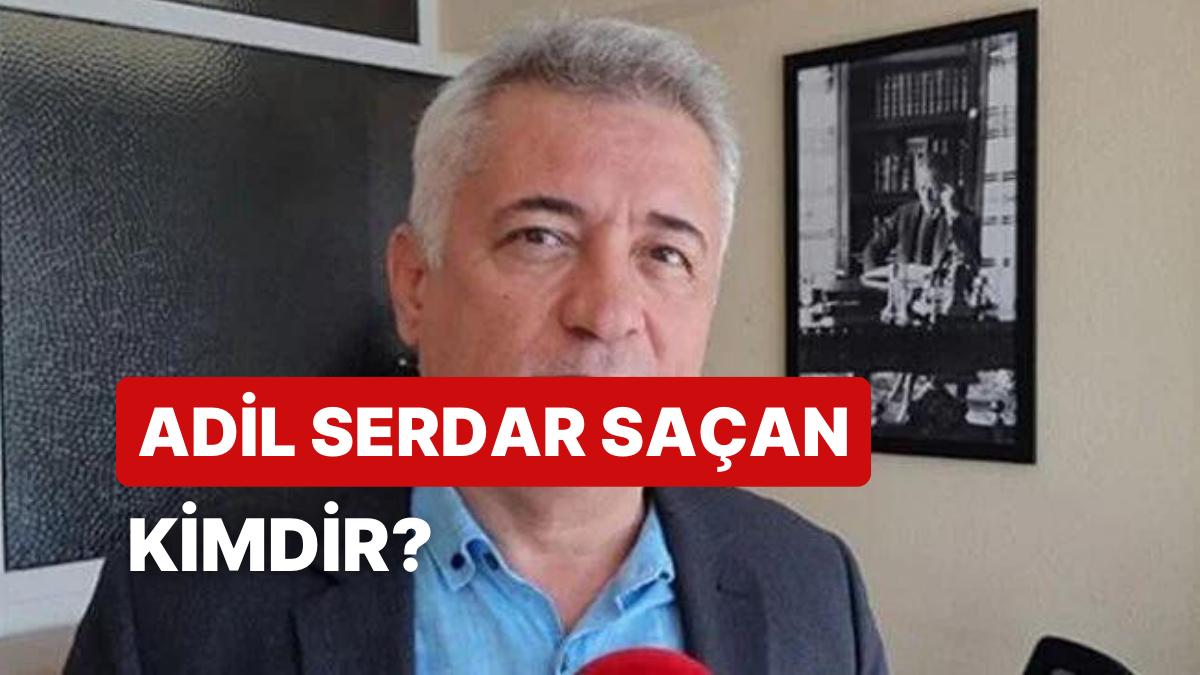 Adil Serdar Saçan Kimdir, Kaç Yaşında ve Neden Öldü? Adil Serdar Saçan'ın Hayatıyla İlgili Merak Edilenler!