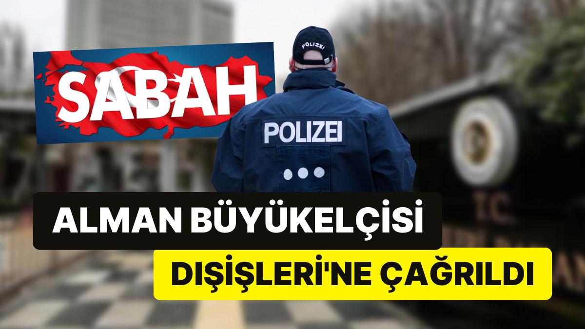 Almanya'da Sabah Gazetesi'ne Yapılan Baskın Sonrası Kriz Büyüyor: Büyükelçi, Dışişleri'ne Çağrıldı