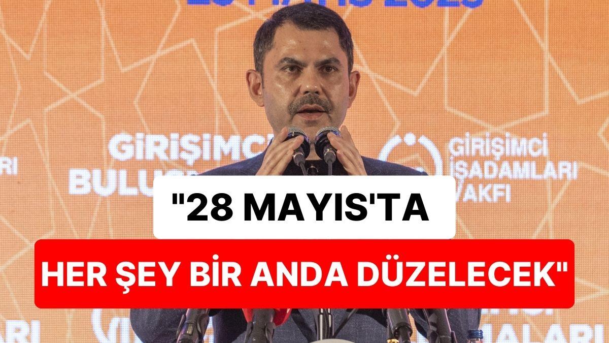 Bakan Kurum'dan Tek Günde Düzelme Vaadi: "28 Mayıs’ta Her Şey Bir Anda Düzelecek"