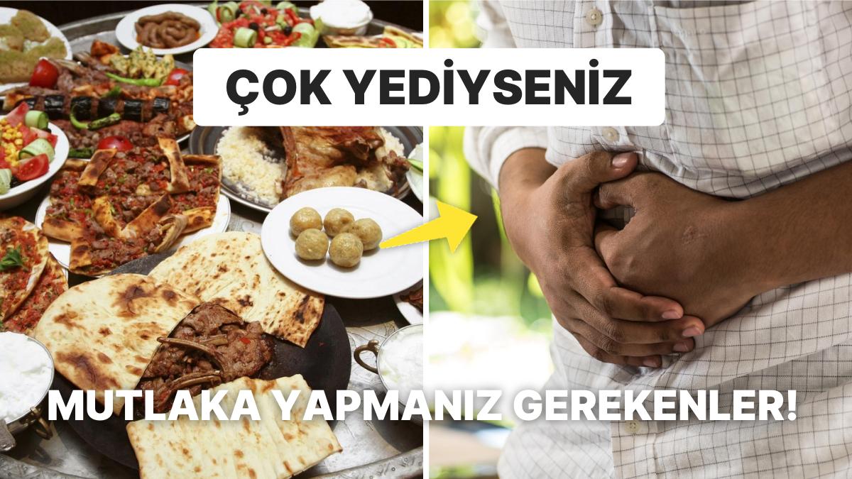 Bayramda İpin Ucunu Kaçıranlar İçin: Çok Fazla Yemek Yedikten Sonra Neler Yapılmalı?