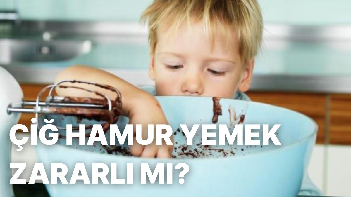 Birçok Kişinin Sevdiği Çiğ Hamur Yemek Ziyanlı mı? Çiğ Hamur Yemenin Riskleri Nelerdir?