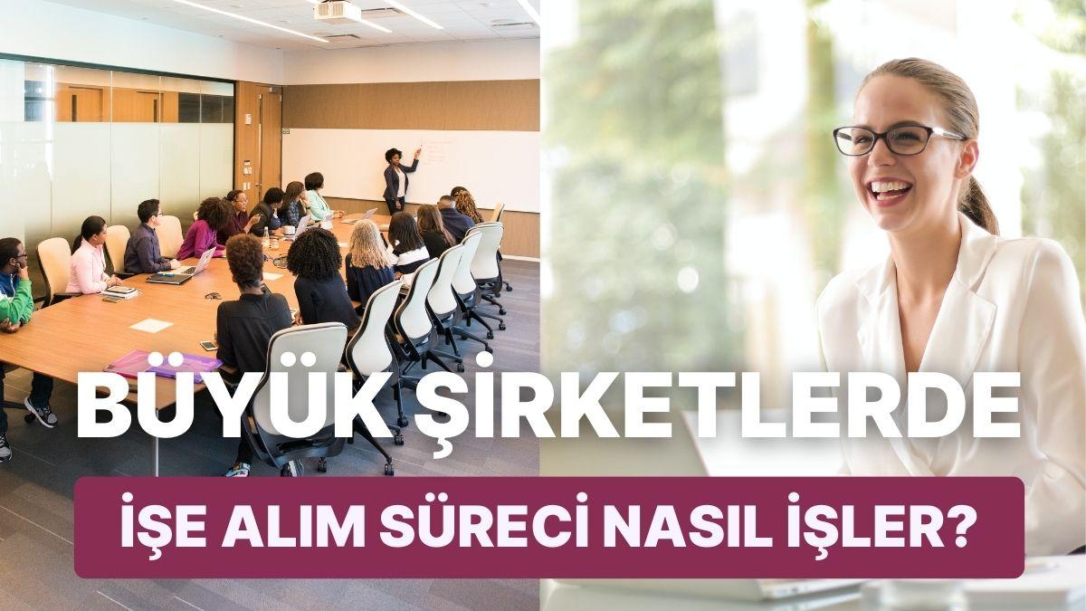 Büyük Şirketlerin İnsan Kaynakları İdaresinde İşçi Seçimi ve İşe Alım Süreçleri Nasıl İşler?