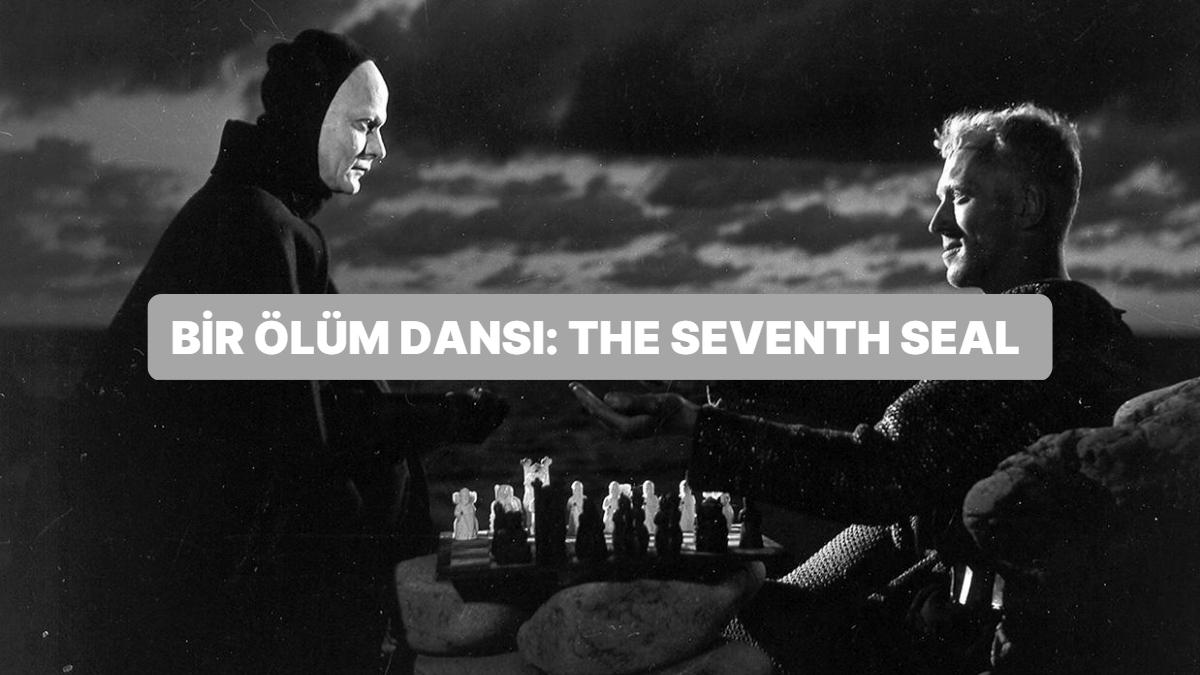 Direktör Ingmar Bergman'ın Vefat ve Varoluşun Birleşimi Olan 'The Seventh Seal' Sinemasının Altında Yatan İdeoloji