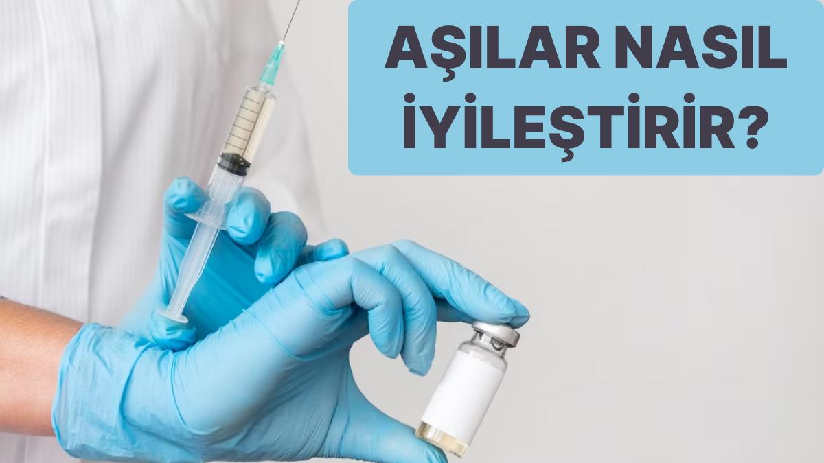 Düzgünleşme Sürecimize Aşıların Katkısı Nedir? Aşılar Nasıl Çalışır?