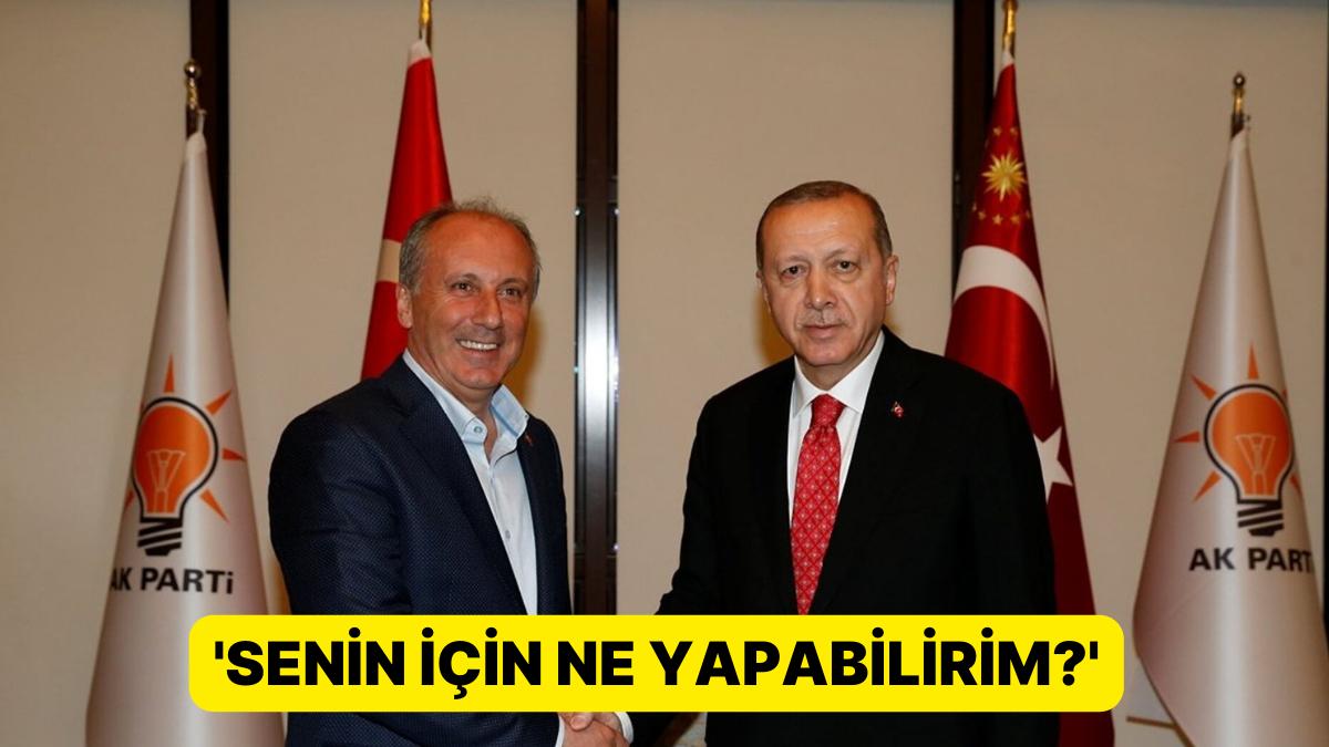 Erdoğan'dan Muharrem İnce'ye: 'Senin İçin Ne Yapabilirim?'