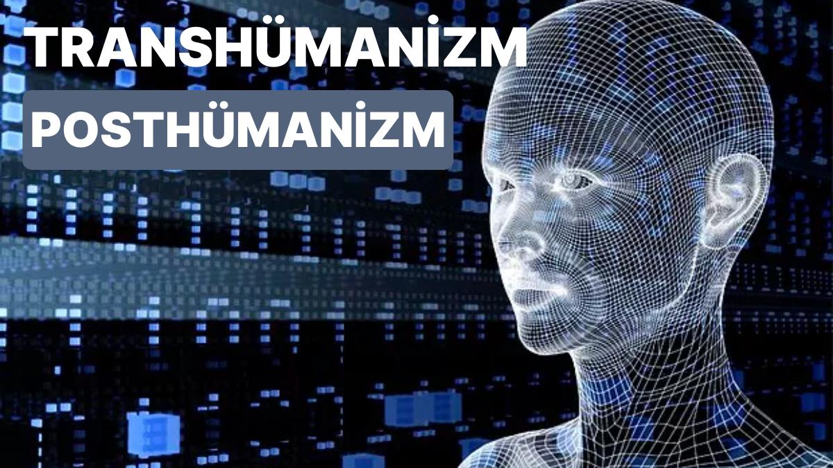 İnsanlığın Dönüşümü: Transhümanizm Nedir? Posthümanizm ile Ortasında Ne Üzere Farklar Vardır?