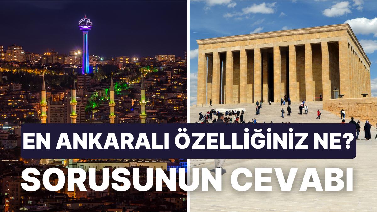 İstanbul'a Dönüşü Değilmiş! Ankara'yı Sevenlerden 'En Ankaralı Özelliğiniz Ne?' Sorusuna Karşılıklar