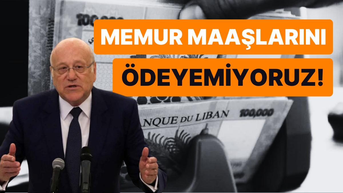 Lübnan Başbakanı Necip Mikati, "Haziran Ayında Memur Maaşlarını Ödeyemeyeceğiz" Dedi!