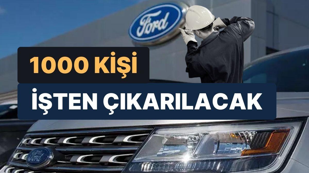 Maliyetleri Düşürmeyi Hedefleyen Ford, 1000 Kişiyi İşten Çıkaracak