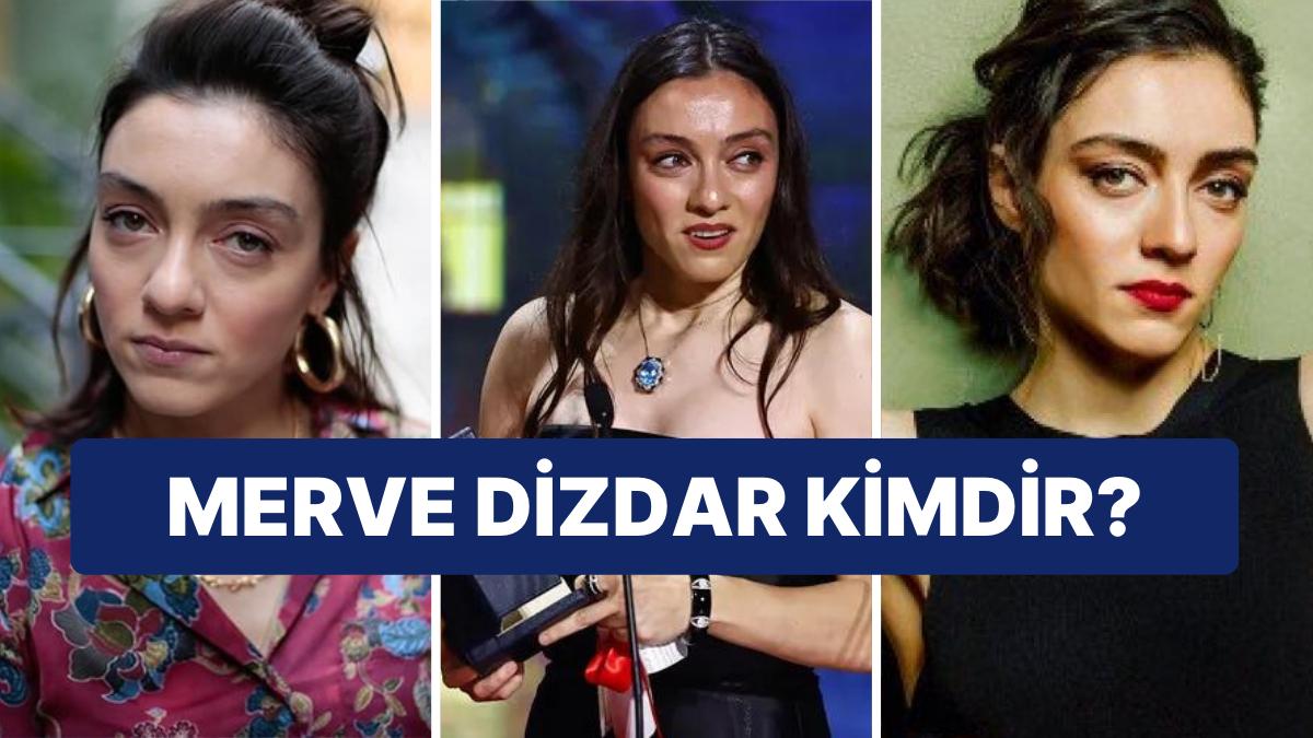 Merve Dizdar Kimdir, Kaç Yaşında, Hangi Dizi ve Sinemalarda Rol Aldı? Merve Dizdar'ın Aldığı Mükafatlar