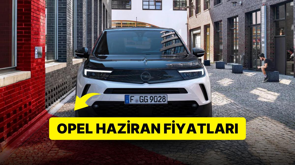 Opel Fiyat Listesi Haziran 2023: Opel Corsa, Astra, Crossland, Mokka ve Grandland Aktüel Fiyatlar