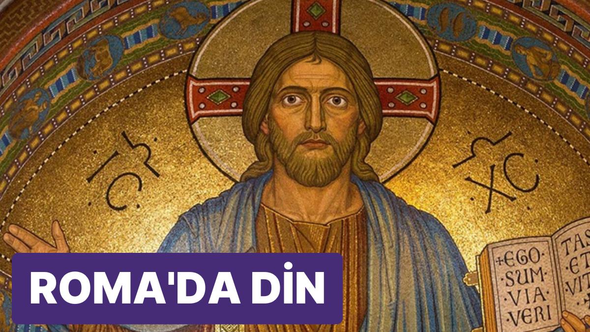 Roma İmparatorluğu'nda Dini İnanç Nasıldı?