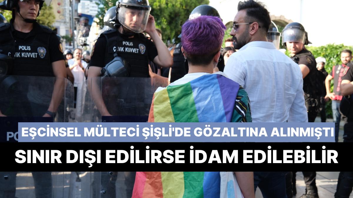 Şişli'de Gözaltına Alınan Eşçinsel Mülteci Hudut Dışı Edilebilir: İdam Cezası Tehlikesi Var