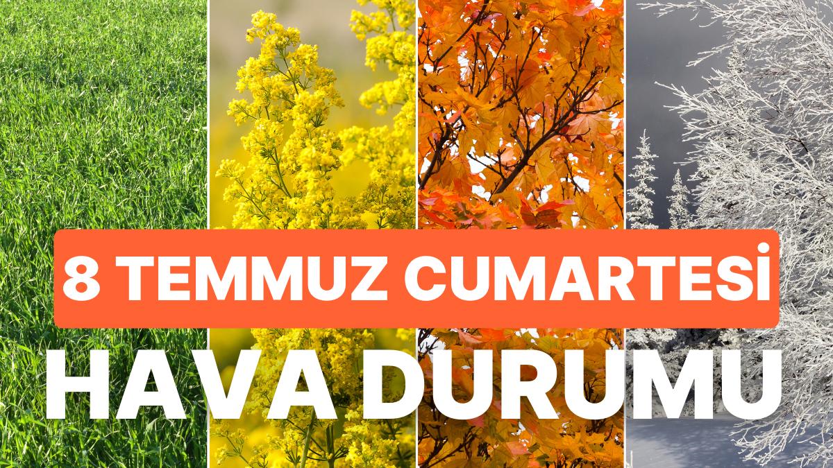 8 Temmuz Cumartesi Hava Durumu: Kuvvetli Yağışlara Dikkat! İstanbul, Ankara, İzmir ve Vilayet İl Hava Durumu